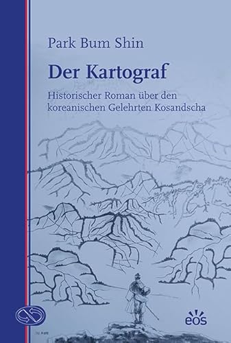 Der Kartograf: Historischer Roman über den koreanischen Gelehrten Kosandscha (Korea erzählt: Edition Bonner Übersetzungen)