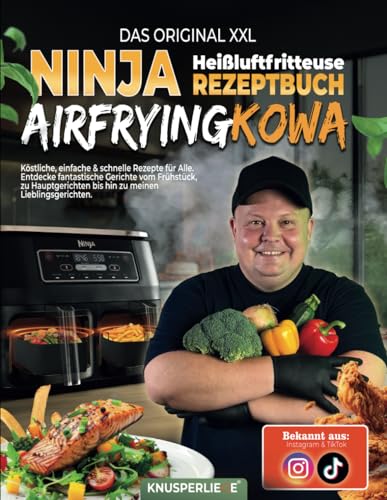 Das Orginal XXL Ninja Heißluftfritteuse Rezeptbuch Airfryingkowa: köstliche, einfache & schnelle Rezepte für Alle, Entdecke fantastische Gerichte vom ... aus Instagram & TikTok