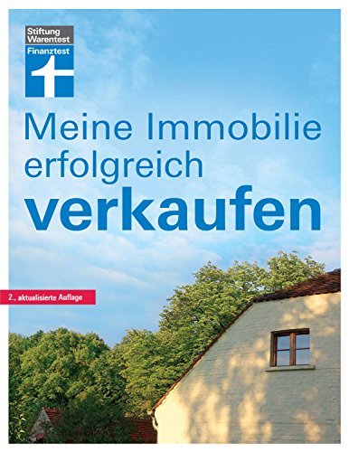 Meine Immobilie erfolgreich verkaufen: Rechtliche, steuerliche, finanzielle Fragen - Immobilienmarkt - Risikofreie Abwicklung I Von Stiftung Warentest
