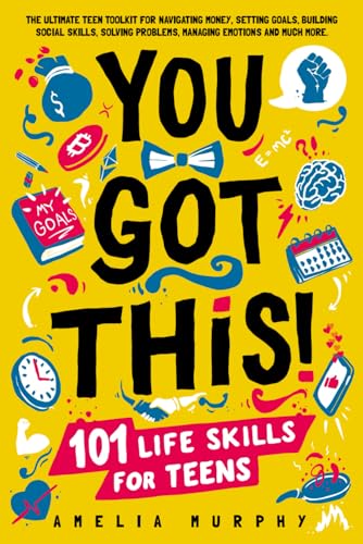 You Got This! 101 Life Skills for Teens: Boost Self Esteem, Self Help Gift for Young Adults and Tweens