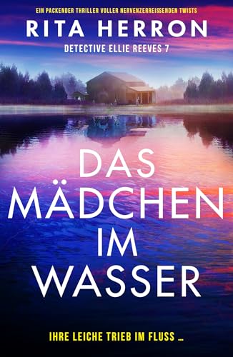 Das Mädchen im Wasser: Ein packender Thriller voller nervenzerreißenden Twists (Detective Ellie Reeves 7)