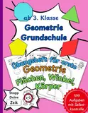 Geometrie in der Grundschule 2: Flächen, Winkel, Körper | Großes Übungsheft | ab 3. Klasse | einfacher Einstieg in die Geometrie (Rechnen für die Grundschule)