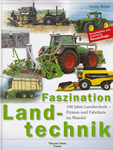 Faszination Landtechnik. 100 Jahre Landtechnik - Firmen und Fabrikate im Wandel