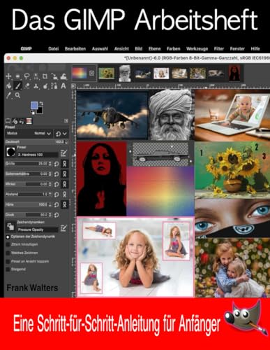 Das GIMP Arbeitsheft: Ein Schritt-für-Schritt-Anleitung für Anfänger