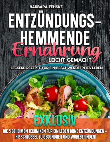 Entzündungshemmende Ernährung leicht gemacht: Leckere Rezepte für ein beschwerdefreies Leben