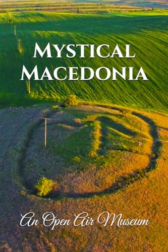 Mystical Macedonia: An Open Air Museum