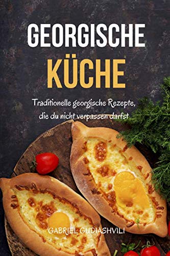 Georgische Küche: Traditionelle georgische Rezepte, die du nicht verpassen darfst