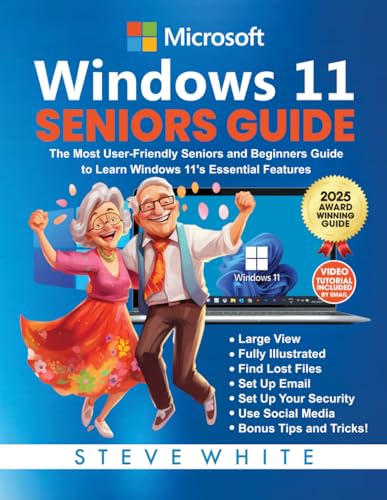 WINDOWS 11 SENIORS GUIDE: The Most User-Friendly Seniors and Beginners Manual to Learn Windows 11's Essential Features (MICROSOFT SENIORS TECH GUIDES, Band 1)