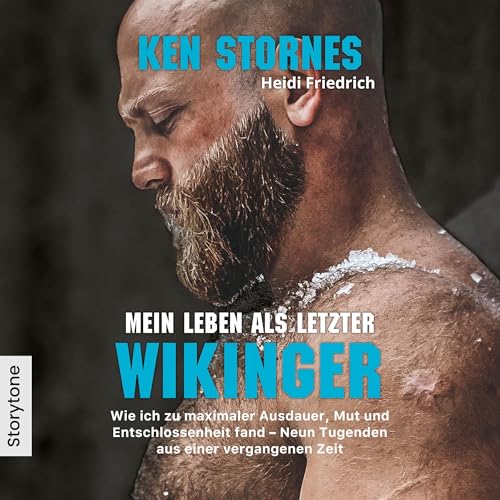 Mein Leben als letzter Wikinger: Wie ich zu maximaler Ausdauer, Mut und Entschlossenheit fand - Neun Tugenden aus einer vergangenen Zeit