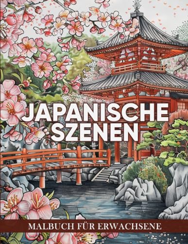 Japanische Szenen Malbuch für Erwachsene: Ein Malbuch mit 50 stimmungsvollen Szenen aus der japanischen Kultur zur Entspannung, kreativen Gestaltung und kulturellen Entdeckung ( Kulturszenen-Malbuch )