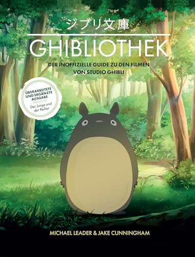 Die GHIBLIOTHEK (überarbeitete Neuausgabe): Der inoffizielle Guide zu den Filmen von Studio Ghibli