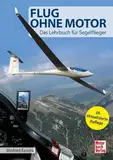 Flug ohne Motor: Das Lehrbuch für Segelflieger