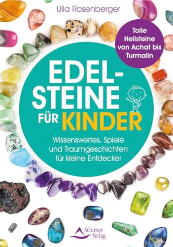 Edelsteine für Kinder: Wissenswertes, Spiele und Traumgeschichten für kleine Entdecker – Tolle Heilsteine von Achat bis Turmalin