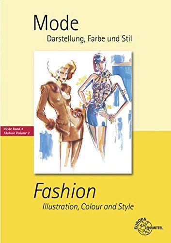 Mode - Darstellung, Farbe und Stil: Fashion - Illustration, Colour and Style Mode Band 2: Deutsch-Englisch
