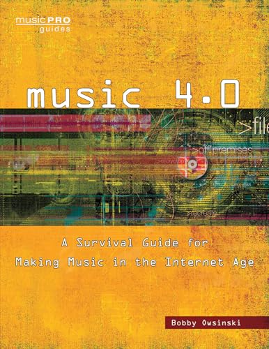 Music 4.0: A Survival Guide for Making Music in the Internet Age (Music Pro Guides)