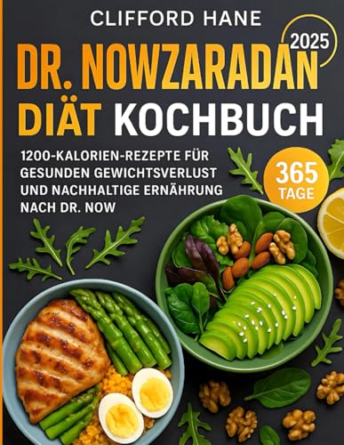 Dr. Nowzaradans Diät Kochbuch: 1200-Kalorien-Rezepte für gesunden Gewichtsverlust und nachhaltige Ernährung nach Dr. Now