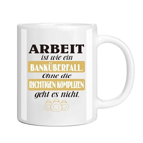 Tasse aus Keramik, Kaffeetasse, Keramikbecher mit Motivdruck, Beidseitig Bedruckt, Text Gravur-Arbeit ist wie ein Banküberfall Ohne die Richtigen Komplizen Geht es Nicht, Geschenk für Freund