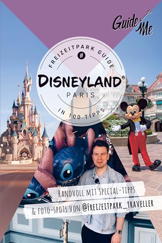 GuideMe Reiseführer Disneyland® Paris Freizeitpark Guide: Mit Must-see-Attraktionen, Special Tipps & Fotospots von @freizeitpark_traveller