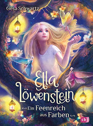 Ella Löwenstein – Ein Feenreich aus Farben: Eine magische Geschichte voller Spannung und Poesie für Kinder ab 8 Jahren (Die Ella-Löwenstein-Reihe, Band 5)