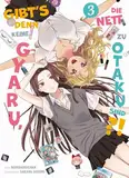 Gibt's denn keine Gyaru, die nett zu Otaku sind?! 03: Die perfekte RomCom für echte Manga- und Animefans!