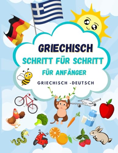 Griechisch Schritt für Schritt: Bildwörterbuch und Lernbuch für Kinder und Erwachsene, Ein Leitfaden für Anfänger zum Sprechen und Verstehen von Griechisch