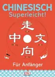 Chinesisch – superleicht!: Für Anfänger