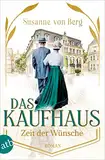 Das Kaufhaus – Zeit der Wünsche: Roman (Die Kaufhaus-Saga)