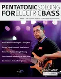 Pentatonic Soloing for Electric Bass: Master & Use Pentatonic Scales as a Framework for Improvisation (Learn how to play bass)