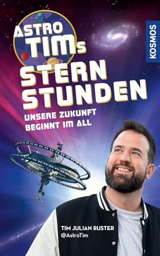 Astro-Tims Sternstunden: Unsere Zukunft beginnt im All.