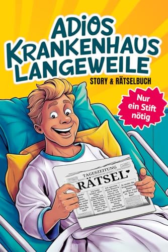 Adios Krankenhaus Langeweile - Ein interaktives Abenteuer gegen die Langeweile im Krankenhaus: Story & Rätselbuch mit 100 Rätseln und Knobelaufgaben, und einem unterhaltsamen Erzähler.
