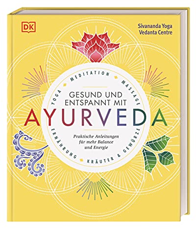 Gesund und entspannt mit Ayurveda: Praktische Anleitung für mehr Balance und Energie - Yoga, Meditation, Massage, Ernährung, Kräuter & Gewürze