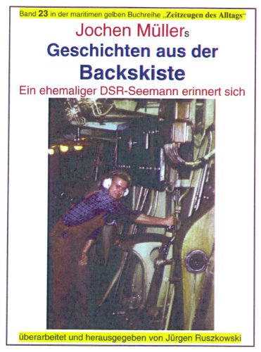 Geschichten aus der Backskiste - ein ehemaliger DSR-Seemann erinnert sich (maritime gelbe Buchreihe bei Jürgen Ruszkowski 23)