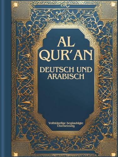 Koran Deutsch und Arabisch: Vollständige beglaubigte Übersetzung des Quran