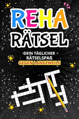 Reha Rätsel – Dein täglicher Rätselspaß gegen Langeweile: Geschenk Gute Besserung mit Sudoku, Kreuzworträtseln, Wortsuchrätseln und mehr – Ideal zur Genesung