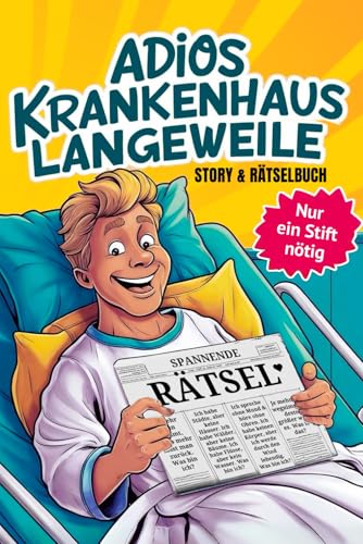 Adios Krankenhaus Langeweile - Ein interaktives Abenteuer gegen die Langeweile im Krankenhaus: Story & Rätselbuch mit 100 Rätseln und Knobelaufgaben, und einem unterhaltsamen Erzähler.