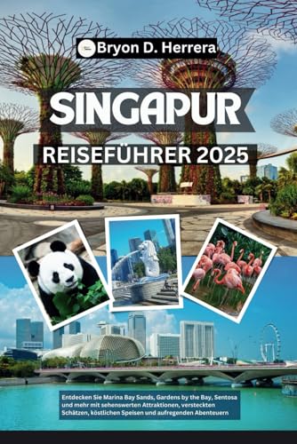 Singapur Reiseführer 2025: Entdecken Sie Marina Bay Sands, Gardens by the Bay, Sentosa und mehr mit sehenswerten Attraktionen, versteckten Schätzen, köstlichen Speisen und aufregenden Abenteuern