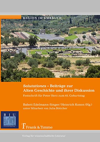 Salutationes - Beiträge zur Alten Geschichte und ihrer Diskussion: Festschrift Für Peter Herz Zum 65. Geburtstag (Region im Umbruch)