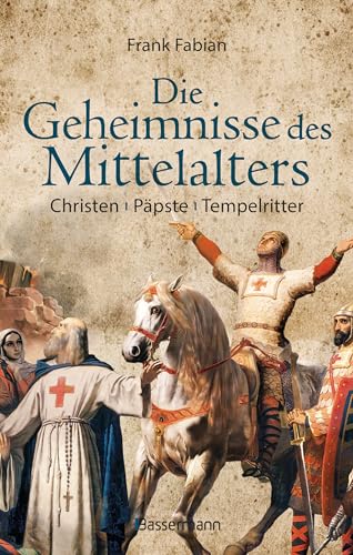 Die Geheimnisse des Mittelalters - Christen, Päpste, Tempelritter: Eine faszinierende Epoche aus der Perspektive der deutschen Geschichte