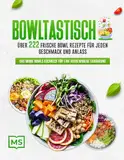 Bowltastisch: Zahlreiche frische Bowl Rezepte für jeden Geschmack und Anlass - Das große Bowls Kochbuch für eine ausgewogene Ernährung | Inklusive Buddha Bowls, Poke Bowls uvm.