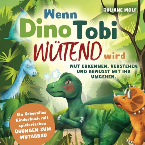 Wenn Dino Tobi wütend wird: Wut Erkennen, Verstehen Und Bewusst Mit Ihr Umgehen