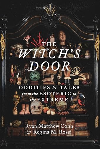 The Witch's Door: Oddities and Tales from the Esoteric to the Extreme