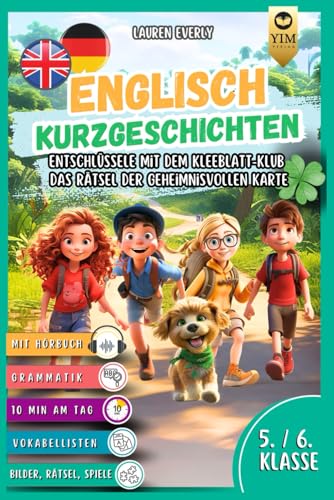 Englisch Kurzgeschichten 5./6. Klasse: Englisch lernen mit Spaß und Abenteuer. Entschlüssele mit dem Kleeblatt-Klub das Rätsel der geheimnisvollen ... Sprache auf spielerische Art und Weise.