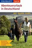 Polyglott Special Abenteuerurlaub in Deutschland: wild - sportlich - kreativ