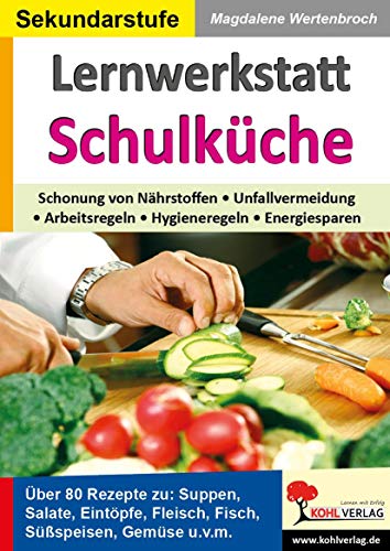 Lernwerkstatt Schulküche: Theorie, Praxis und zahlreiche Rezepte für den Hauswirtschaftsunterricht