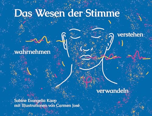 Das Wesen der Stimme: wahrnehmen - verstehen - verwandeln