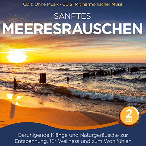 Sanftes Meeresrauschen; Beruhigende Klänge und Naturgeräusche zur Entspannung; für Wellness und zum Wohlfühlen; CD 1: ohne Musik; CD 2 mit harmonischer Musik