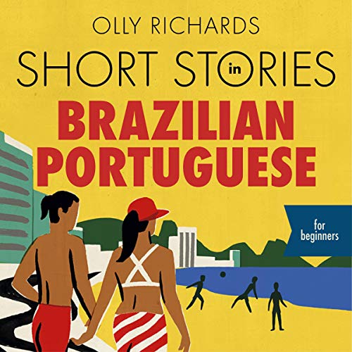 Short Stories in Brazilian Portuguese for Beginners: Read for Pleasure at Your Level, Expand Your Vocabulary and Learn Brazilian Portuguese the Fun Way!