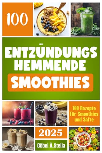 Entzündungshemmende Smoothies und Säfte: 100 Rezepte für Smoothies und Säfte mit antientzündlichen Zutaten zur Bekämpfung von Entzündungen, für mehr ... Immunsystem und ein gesünderes Leben.