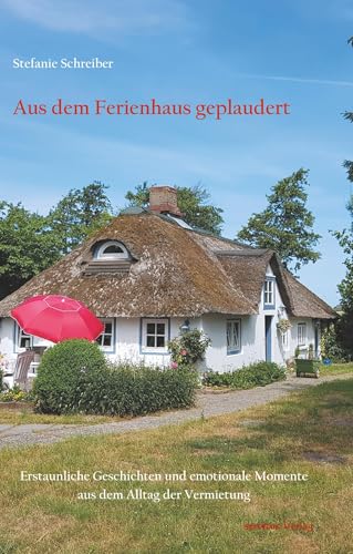 Aus dem Ferienhaus geplaudert: Erstaunliche Geschichten und emotionale Momente aus dem Alltag der Vermietung