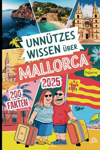 Unnützes Wissen über Mallorca: 200 schräge Fakten, die du nie hören wolltest – das perfekte Geschenk für echte Mallorca-Fans